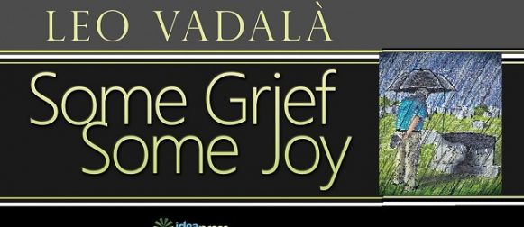 Leo Vadalà’s “Some Grief, Some Joy” will move the reader. A book review by Tiziano Thomas Dossena